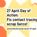 An image with text saying "27 April Day of Action: Fix contact tracing, scrap Serco!"